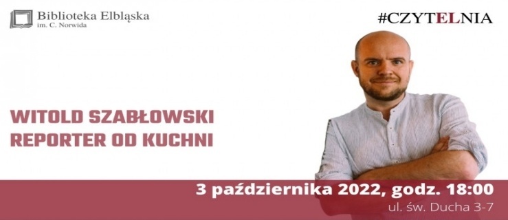 Reporter od kuchni: spotkanie z Witoldem Szabłowskim