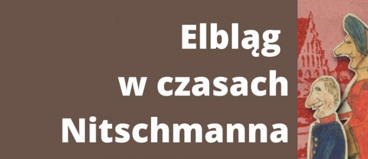 Elbląg czasów Henryka Nitschmanna. Spacer historyczno-krajoznawczy