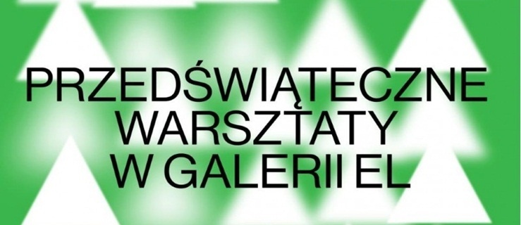 Przedświąteczne warsztaty w Galerii EL