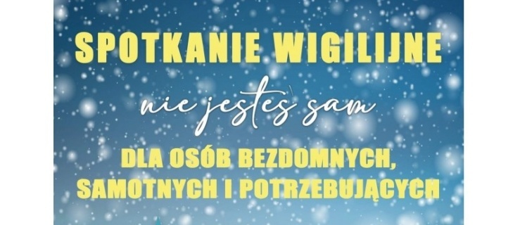 Spotkanie wigilijne dla osób bezdomnych, samotnych, potrzebujących