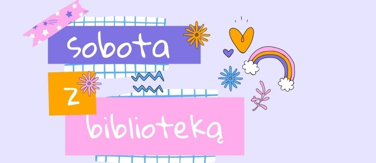 Zaplanuj sobotę z biblioteką