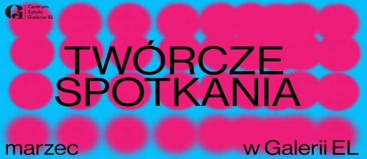 Galeria EL - Twórcze spotkania