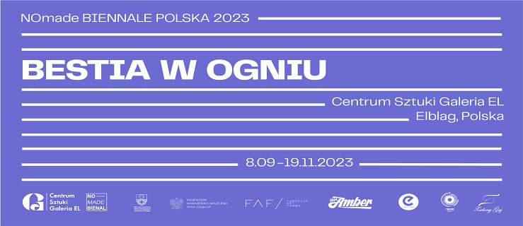 Nomade Bienal Poland 2023 – „Bestia W Ogniu”