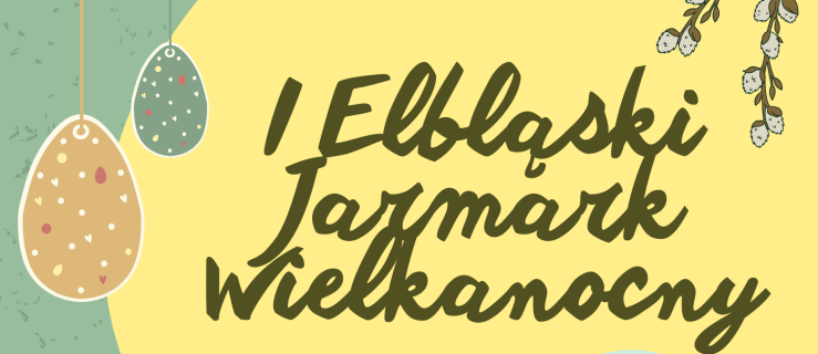Przed nami Jarmark Wielkanocny w Elblągu. Miasto szuka wystawców