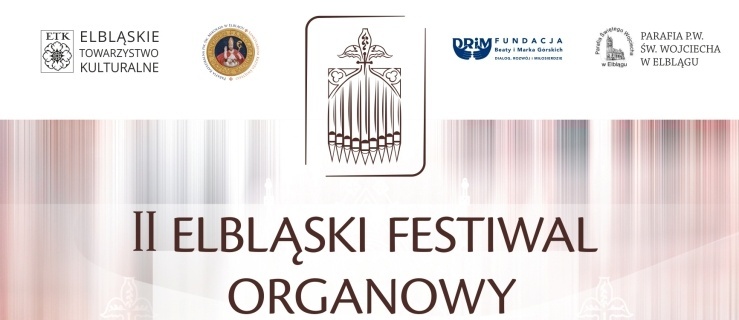 Niech zabrzmią organy! Przed nami II Elbląski Festiwal Organowy