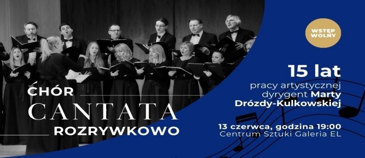 Chór Cantata Rozrywkowo - 15 lat pracy artystycznej Marty Drózdy-Kulkowskiej