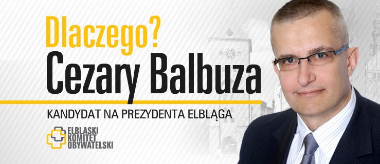 Dlaczego głosuję na Cezarego Balbuzę?