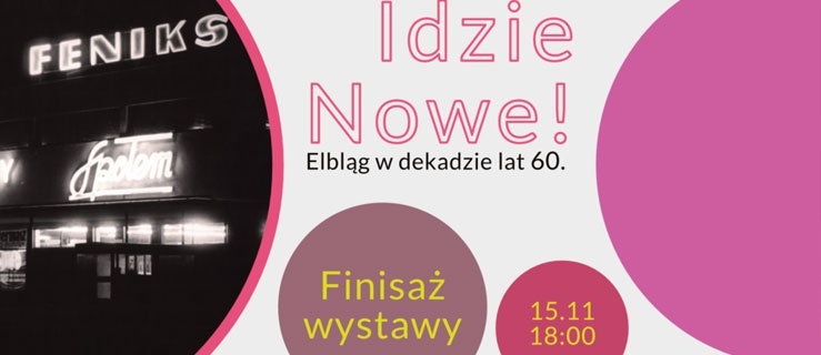Finisaż wystawy”Idzie Nowe!”