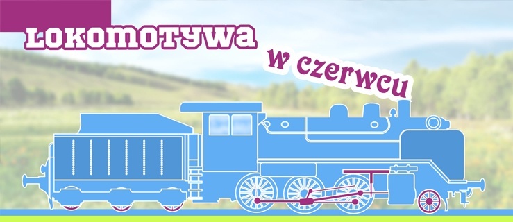 Lokomotywa w czerwcu