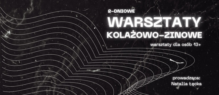 Ożyw historię w formie kolażu i zina: warsztaty z Natalią Łęcką