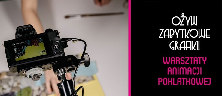 Ożyw zabytkowe grafiki! – warsztaty animacji poklatkowej