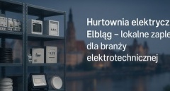 Hurtownia elektryczna Elbląg – lokalne zaplecze dla branży elektrotechnicznej
