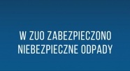 Niebezpieczne odpady zabezpieczone w ZUO