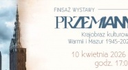 Finisaż wystawy "Przemiany. Krajobraz kulturowy Warmii i Mazur 1945 – 2025 – w dialogu"