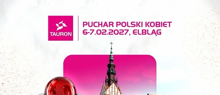 TAURON Puchar Polski Kobiet po raz trzeci w Elblągu
