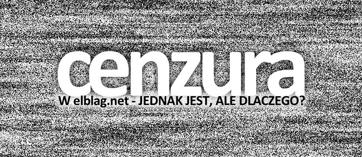 Jednak jest cenzura na elblag.net! Ale dlaczego…?