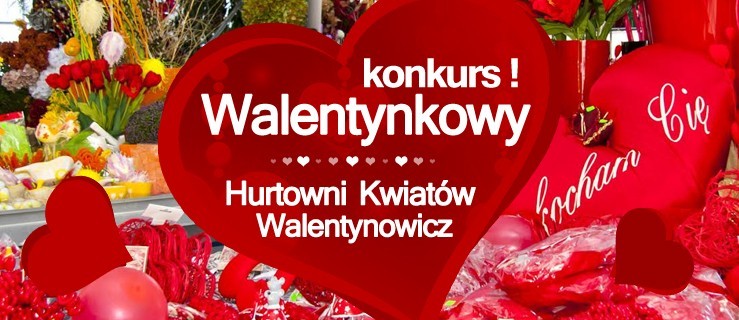 Zobacz kto wygrał! Walentynkowy konkurs Hurtowni Kwiatów Walentynowicz 